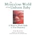 The Miraculous World of Your Unborn Baby : A Week-by-Week Guide to Your Pregnancy