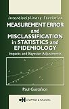 Measurement Error and Misclassification in Statistics and Epidemiology: Impacts and Bayesian Adjustments (Chapman and Hall CRC Interdisciplinary Statistics Series)