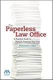 The Paperless Law Office: A Practical Guide to Digitally Powering Your Firm