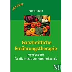 Ganzheitliche Ern�hrungstherapie: Kompendium f�r die Praxis der Naturheilkunde