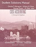 Cost Accounting: A Managerial Emphasis : Student Solution Manual