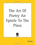 The Art Of Poetry An Epistle To The Pisos
