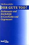 Der gute Tod? Euthanasie und Sterbehilfe in Geschichte und Gegenwart.-