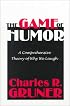 The Game of Humor: A Comprehensive Theory of Why We Laugh