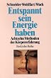Entspannt sein, Energie haben. Achtzehn Methoden der K�rpererfahrung.
