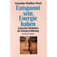 Entspannt sein, Energie haben. Achtzehn Methoden der K�rpererfahrung.