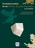 El estatuto jurídico de las Fuerzas Armadas Espanolas en el exterior (Spanish Edition)