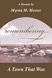 remembering... A Town That Was