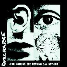 Discharge - Hear Nothing, See Nothing, Say Nothing - Zortam Music