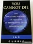 You Cannot Die: The Incredible Findings of a Century of Research on Death