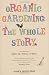 Organic Gardening: The Whole Story