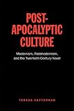 Post-apocalyptic culture : modernism, postmodernism, and the twentieth-century novel