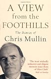 A View From The Foothills: The Diaries of Chris Mullin