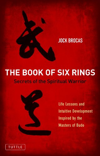 The Book of Six Rings: Secrets of the Spiritual Warrior (Life Lessons and Intuitive Development Inspired by the Masters of Budo)
