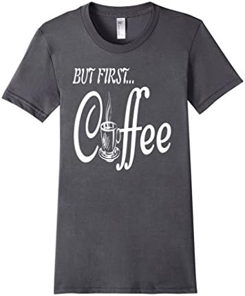 Women's But First Coffee cool funny pretty shirt Large Asphalt
