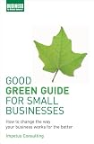 Good green guide for small businesses : how to change the way your business works for the better