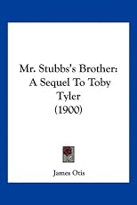 Mr. Stubbs's Brother; A Sequel To Toby Tyler