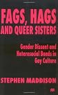 Fags, Hags and Queer Sisters: Gender Dissent and Heterosocial Bonds in Gay Culture