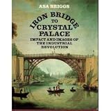 Iron Bridge to Crystal Palace : impact and images of the Industrial Revolution