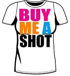 BUY ME A SHOT T-SHIRT FOR GIRLS! OFFICIAL BUY ME A SHOT T-SHIRT