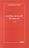 L enfant est la clef de cette vie (French Edition)