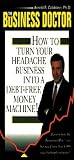 Business Doctor: How to Turn Your Headache Business into a Debt-Free Money Machine