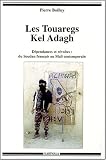 Les Touaregs kel Adagh : Dépendance et Révolte - Du Soudan français au Mali contemporain