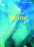 Heilung durch die Kraft der Steine - Sonderausgabe - Flora Peschek-B&ouml;hmer