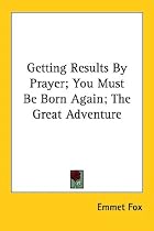 Getting Results By Prayer; You Must Be Born Again; The Great Adventure