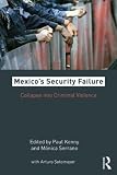Mexicos Security Failure: Collapse into Criminal Violence
