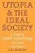 Utopia and the Ideal Society: A Study of English Utopian Writing 1516-1700