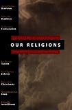 Our Religions: The Seven World Religions Introduced by Preeminent Scholars from Each Tradition