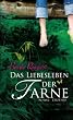 Das Liebesleben der Farne: Roman