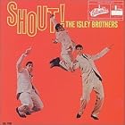Shout! by  The Isley Brothers 