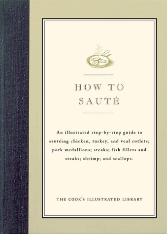 City Travel Guides Discounted  Books : How to Saute: An Illustrated Step-By-Step Guide to Sauteing Chicken, Turkey, and Veal Cutlets; Pork Medallions; Steaks; Fish Fillets (Cook's Illustrated How to Cook)