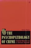 The Psychopathology of Crime: Criminal Behavior as a Clinical Disorder