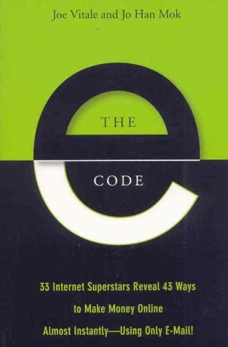 The E-Code: 34 Internet Superstars Reveal 44 Ways to Make Money Online Almost Instantly--Using Only E-Mail! Book Image