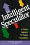 Intelligent Speculator: A Unique & Low-Risk Approach to Trading Commodities