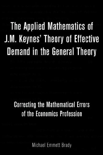 The Applied Mathematics of J.M. Keynes' Theory of Effective Demand in the General Theory: Correcting the Mathematical Errors of the Economics Profession