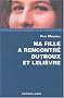 Ma fille a rencontr� Dutroux et Leli�vre