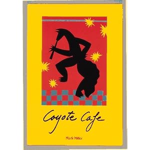 Coyote Cafe: Foods from the Great Southwest, Recipes from Coyote Cafe
