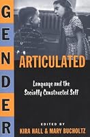 Gender Articulated: Language and the Socially Constructed Self
