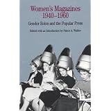 Women's Magazines, 1940-1960: Gender Roles and the Popular Pressby Walker