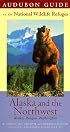 Audubon Guide to the National Wildlife Refuges: Alaska & the Pacific Northwest: Alaska, Oregon, Washington (Audubon Guides to the National Wildlife Refuges)