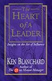 The Heart of a Leader: Insights on the Art of Influence