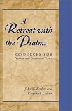 A Retreat With the Psalms: Resources for Personal and Communal Prayer John C. Endres, Elizabeth Liebert
