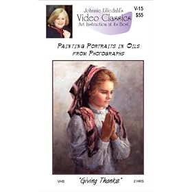 Giving Thanks, Painting Portraits in Oil from Photographs [VHS]