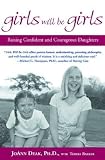 Girls Will Be Girls: Raising Confident and Courageous Daughters [Paperback]