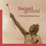 Sacred Ground: A Tribute to Mother Earth