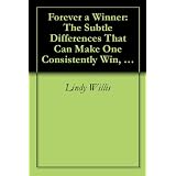 Forever a Winner: The Subtle Differences That Can Make One Consistently Win, For Life! (At Home, or at the Track) (1) ~ Lindy Willis
